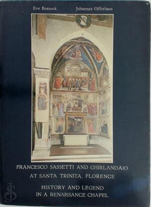 Francesco Sassetti and Ghirlandaio at Santa Trinita Florence: History and Legend in a Renaissance...