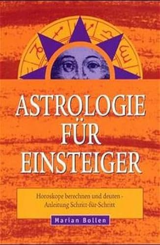 Astrologie für Einsteiger : Horoskope berechnen und deuten ; Anleitung Schritt für Schritt. [Über...