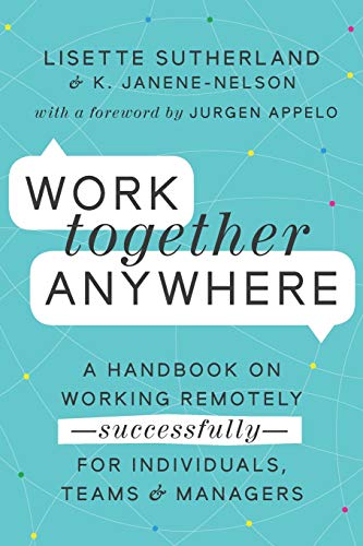 Work Together Anywhere: A Handbook on Working RemotelyâSuccessfullyâfor Individuals, Teams, and Managers
Work Together Anywhere: A Handbook on Working RemotelyâSuccessfullyâfor Individuals, Teams, and Managers