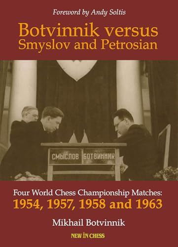 Botvinnik Against Smyslov and Petrosian : Four World Chess Championship Matches - 1954, 1957, 1958 and 1963
Botvinnik Against Smyslov and Petrosian : Four World Chess Championship Matches - 1954, 1957, 1958 and 1963