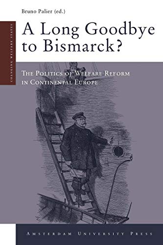 Long Goodbye to Bismarck : The Politics of Welfare Reform in Continental Europe