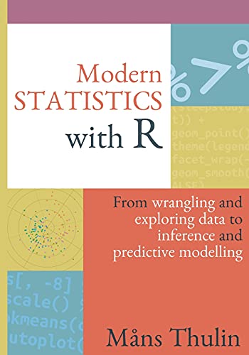 Modern Statistics with R:From wrangling and exploring data to inference and predictive modelling
Modern Statistics with R:From wrangling and exploring data to inference and predictive modelling