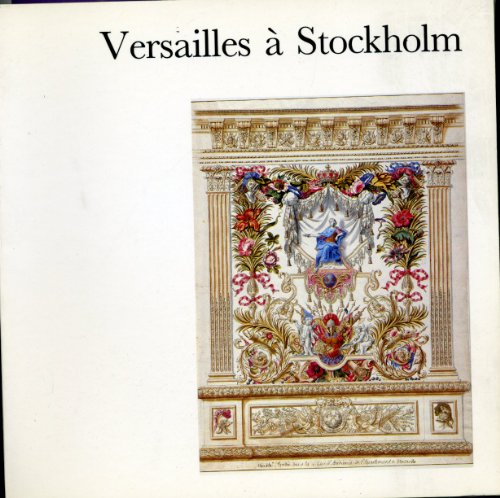 Versailles a Stockholm: Dessins du Nationalmuseum : peintures, meubles et arts decoratifs des col...