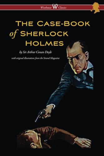The Case-Book of Sherlock Holmes (Wisehouse Classics Edition): With Original Illustrations from Strand Magazine
The Case-Book of Sherlock Holmes (Wisehouse Classics Edition): With Original Illustrations from Strand Magazine
