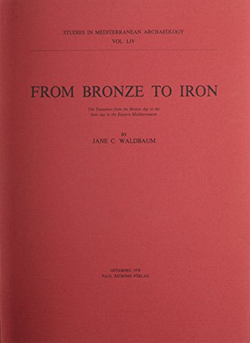 From Bronze to Iron: The Transition from the bronze Age to the Iron Age in the Eastern Mediterran...