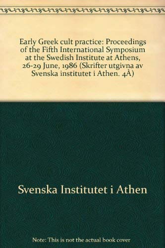 EARLY GREEK CULT PRACTICE Proceedings of the Fifth International Symposium At the Swedish Institu...