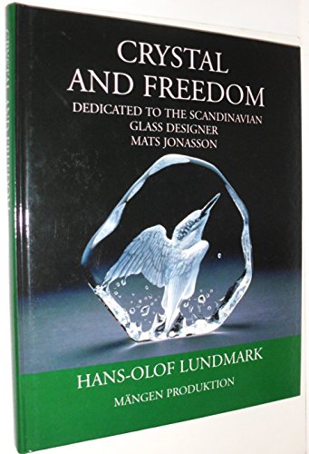 CRYSTAL AND FREEDOM. Dedicated to the Scandinavian Glass Designer Mats Jonasson.
