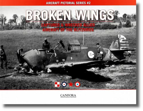 Broken Wings: Captured and Wrecked Aircraft of the Blitzkrieg