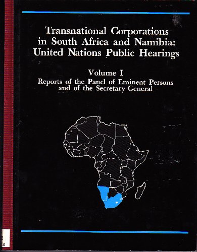 Transnational Corporations in South Africa and Namibia: United Nations Public Hearings Vol. 1; Re...