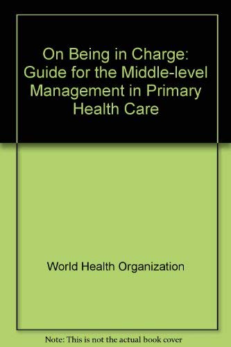 On Being in Charge: A Guide for Middle-Level Management in Primary Health Care