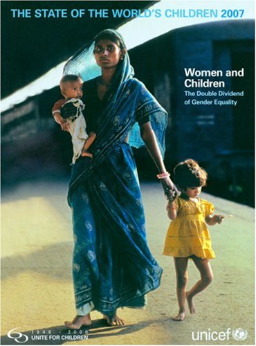 The State of the World's Children 2007: The Women and Children (State of the World's Children)