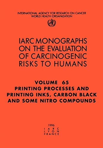 IARC Monographs. Volume 65 : Printing Process and Printing Inks, Carbon Black and Some Nitro Comp...