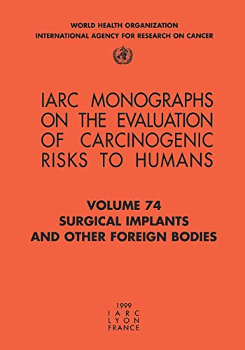 IARC Monographs. Volume 74 : Surgical Implants and Other Foreign Bodies