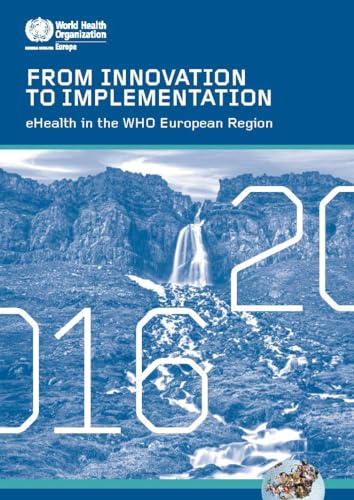 From Innovation to Implementation 2016 : Ehealth in the Who European Region
From Innovation to Implementation 2016 : Ehealth in the Who European Region
