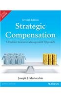 Strategic Compensation : A Human Resource Management Approach