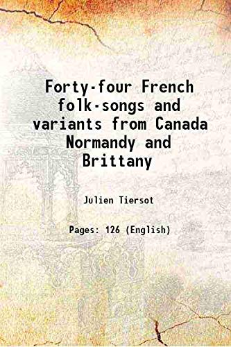 Forty-four French folk-songs and variants from Canada Normandy and Brittany