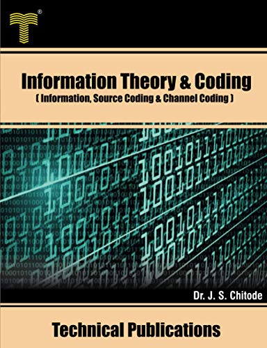 Information Theory and Coding: Information, Source Coding and Channel Coding
Information Theory and Coding: Information, Source Coding and Channel Coding