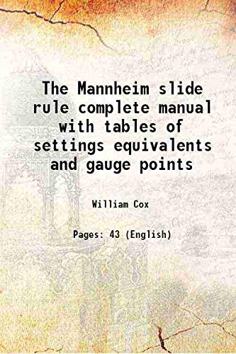 The Mannheim slide rule complete manual with tables of settings equivalents and gauge points 1909
The Mannheim slide rule complete manual with tables of settings equivalents and gauge points 1909