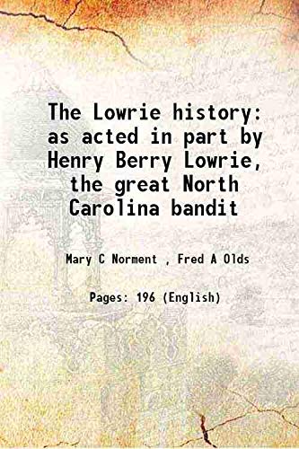 The Lowrie history as acted in part by Henry Berry Lowrie, the great North Carolina bandit
The Lowrie history as acted in part by Henry Berry Lowrie, the great North Carolina bandit