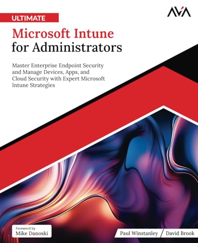 Ultimate Microsoft Intune for Administrators: Master Enterprise Endpoint Security and Manage Devices, Apps, and Cloud Security with Expert Microsoft I
Ultimate Microsoft Intune for Administrators: Master Enterprise Endpoint Security and Manage Devices, Apps, and Cloud Security with Expert Microsoft I
