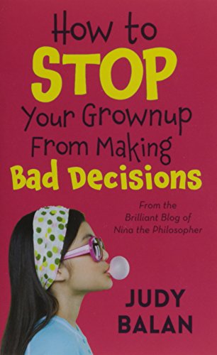 How to Stop Your Grownup From Making Bad Decisions (Nina the Philosopher)