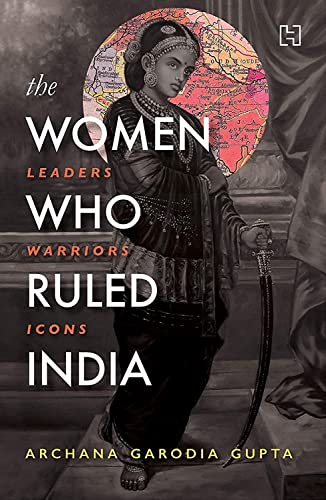 The Women Who Ruled India