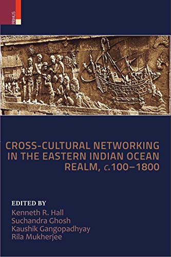 Cross-Cultural Networking in the Eastern Indian Ocean Realm, C. 100-1800