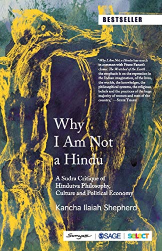 Why I Am Not a Hindu: A Sudra Critique of Hindutva Philosophy, Culture and Political Economy
Why I Am Not a Hindu: A Sudra Critique of Hindutva Philosophy, Culture and Political Economy