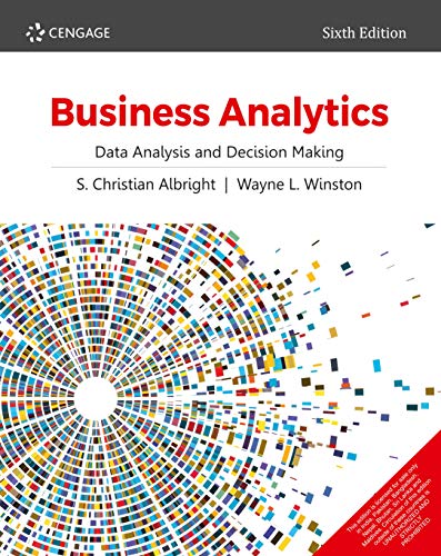 Business Analytics: Data Analysis & Decision Making, 6th edition