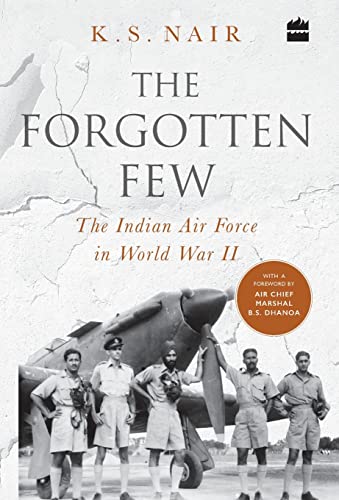 The Forgotten Few : The Indian Air Force's Contribution in the Second World War
The Forgotten Few : The Indian Air Force's Contribution in the Second World War