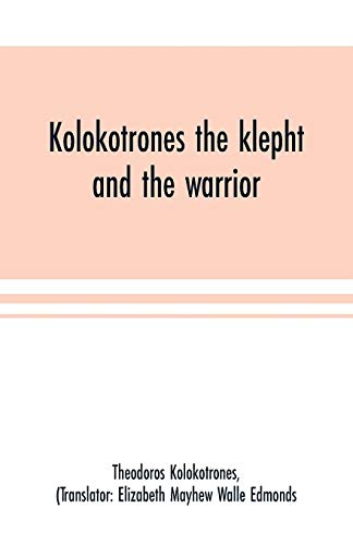 Kolokotrones the klepht and the warrior. Sixty years of peril and daring. An autobiography
Kolokotrones the klepht and the warrior. Sixty years of peril and daring. An autobiography