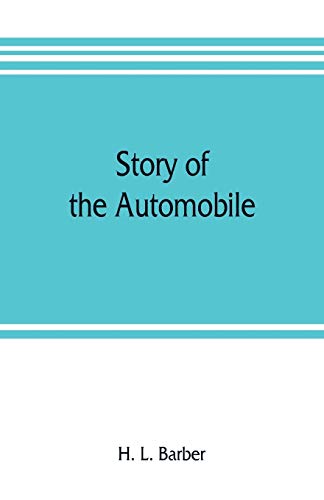 Story of the automobile, its history and development from 1760 to 1917, with an analysis of the standing and prospects of the automobile industry
Story of the automobile, its history and development from 1760 to 1917, with an analysis of the standing and prospects of the automobile industry