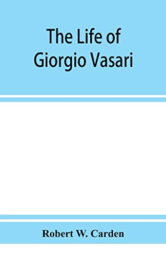 The life of Giorgio Vasari; a study of the later renaissance in Italy
The life of Giorgio Vasari; a study of the later renaissance in Italy