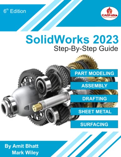 SolidWorks 2023 - Step-By-Step Guide: Part, Assembly, Drawings, Sheet Metal, & Surfacing
SolidWorks 2023 - Step-By-Step Guide: Part, Assembly, Drawings, Sheet Metal, & Surfacing