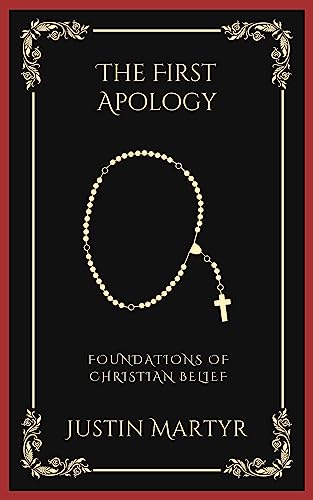 The First Apology: Foundations of Christian Belief (Grapevine Press)