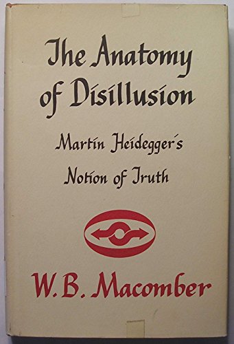 Anatomy of Disillusion: Martin Heidegger's Notion of Truth.