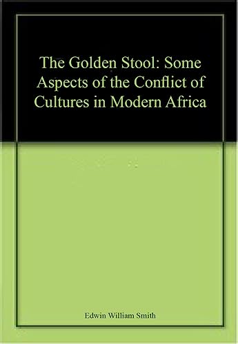 The Golden Stool: Some Aspects of the Conflict of Cultures in Modern Africa