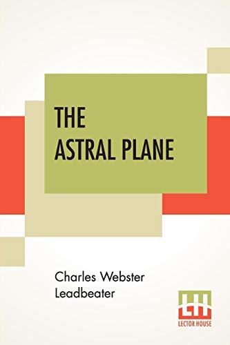 The Astral Plane: Its Scenery, Inhabitants And Phenomena (Paperback)