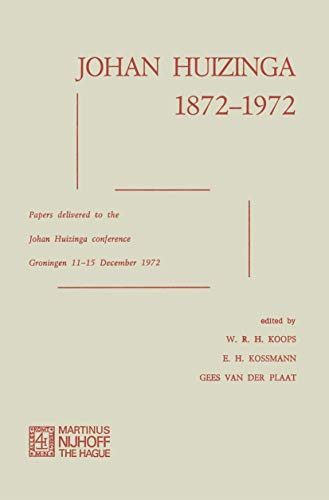Johan Huizinga 1872-1972 : Papers Delivered to the Johan Huizinga Conference Groningen 11-15 December 1972
Johan Huizinga 1872-1972 : Papers Delivered to the Johan Huizinga Conference Groningen 11-15 December 1972