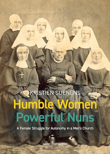 Humble Women, Powerful Nuns : A Female Struggle for Autonomy in a Men's Church
Humble Women, Powerful Nuns : A Female Struggle for Autonomy in a Men's Church