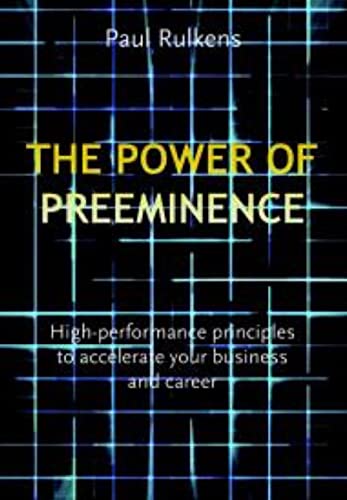 Power of Preeminence : High Performance Principles to Accelerate Your Business and Career