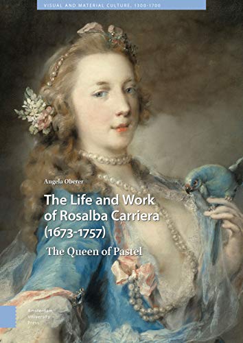 Life and Work of Rosalba Carriera 1673-1757 : The Queen of Pastel