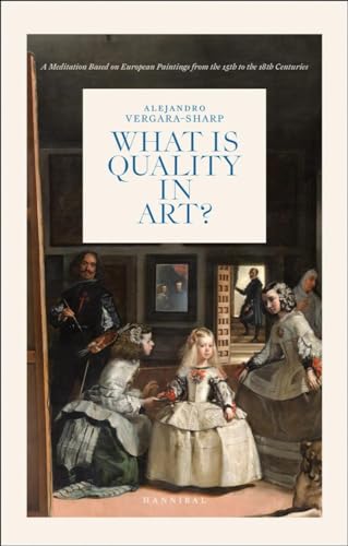 What Is Quality in Art : A Meditation Based on European Paintings from the 15th to the 18th Centuries
What Is Quality in Art : A Meditation Based on European Paintings from the 15th to the 18th Centuries