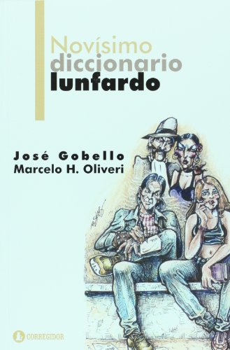 Novísimo diccionario Lunfardo.- Gobello, José . ; H. Oliveri, Marcelo.
