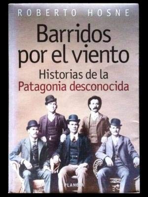 Barridos Por El Viento: Historias de La Patagonia Desconocida (Spanish Edition)
