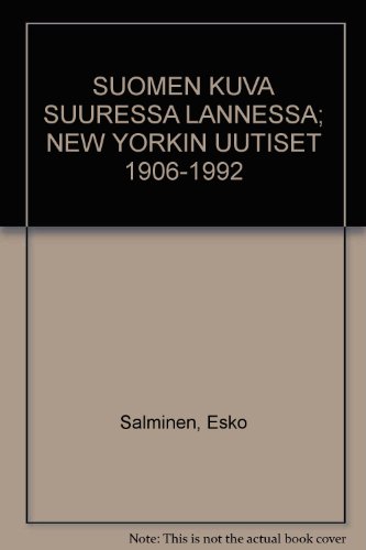 SUOMEN KUVA SUURESSA LANNESSA; NEW YORKIN UUTISET 1906-1992