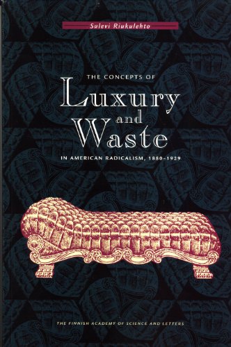 The Concepts of Luxury and Waste in American Radicalism, 1880-1929 (Annales Academiae Scientiarum...