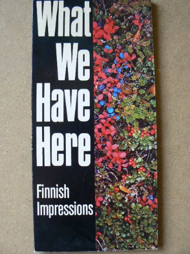 WHAT WE HAVE HERE; FINNISH IMPRESSIONS