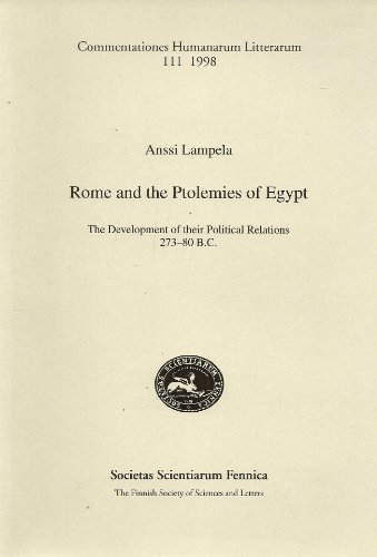 ROME AND THE PTOLEMIES OF EGYPT The Development of their Political Relations, 273-80 B.C.