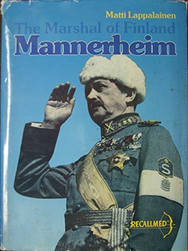 C.G. E. Mannerheim: The Marshall of Finland